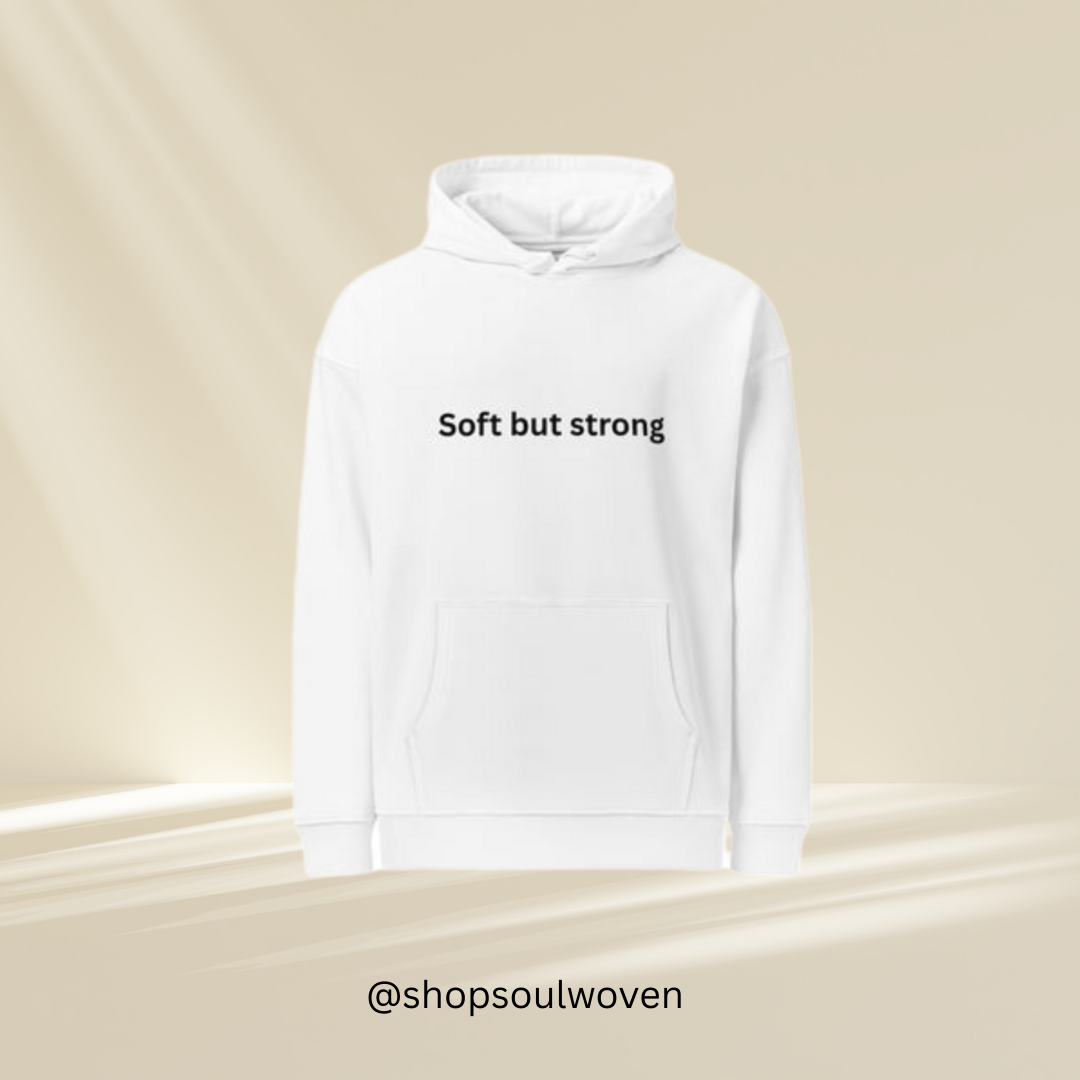 Soft but Strong Hoodie